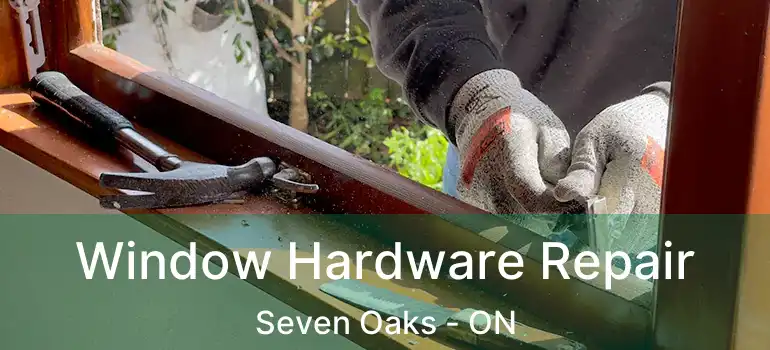  Window Hardware Repair Seven Oaks - ON