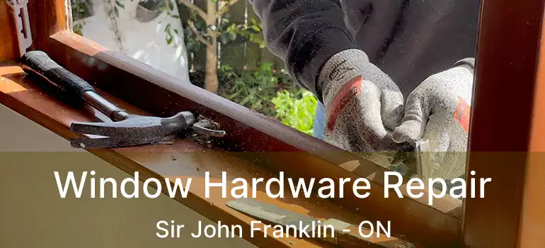  Window Hardware Repair Sir John Franklin - ON