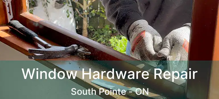  Window Hardware Repair South Pointe - ON