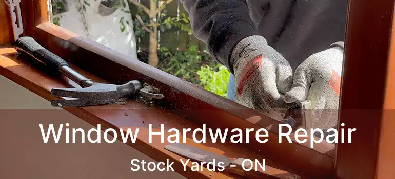  Window Hardware Repair Stock Yards - ON