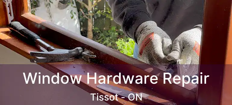  Window Hardware Repair Tissot - ON