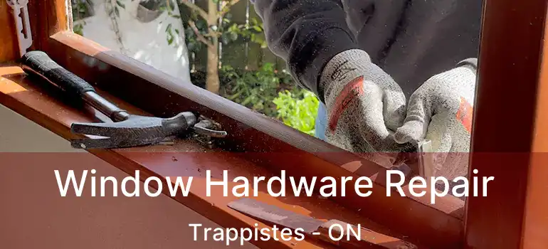  Window Hardware Repair Trappistes - ON