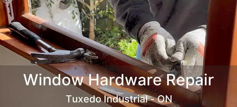  Window Hardware Repair Tuxedo Industrial - ON