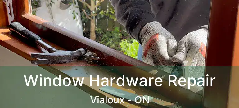  Window Hardware Repair Vialoux - ON