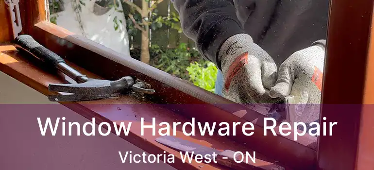  Window Hardware Repair Victoria West - ON