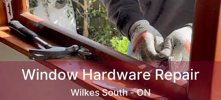  Window Hardware Repair Wilkes South - ON