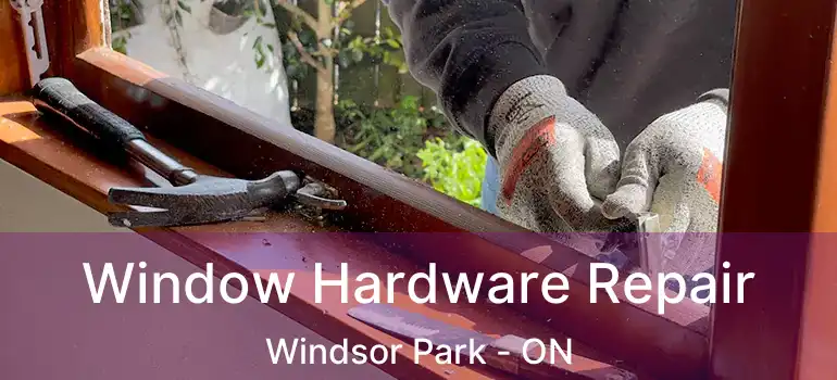  Window Hardware Repair Windsor Park - ON