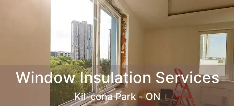  Window Insulation Services Kil-cona Park - ON