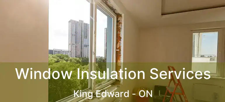  Window Insulation Services King Edward - ON