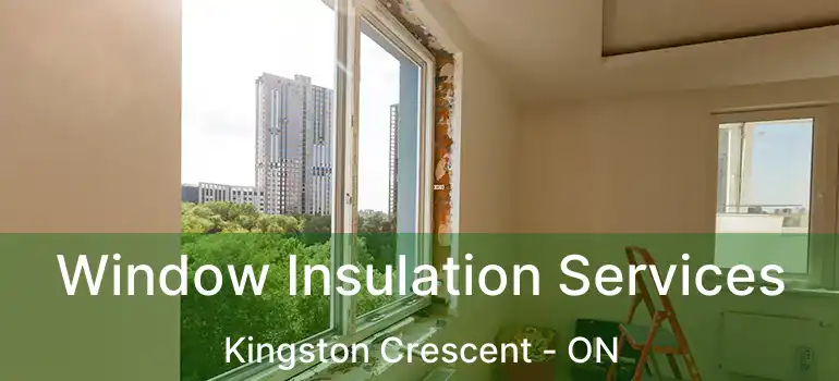  Window Insulation Services Kingston Crescent - ON