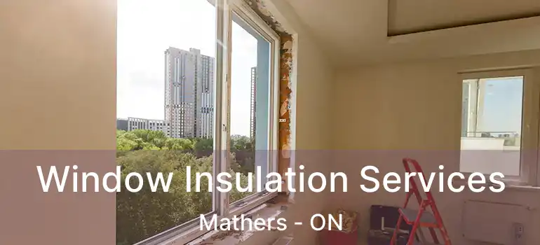  Window Insulation Services Mathers - ON
