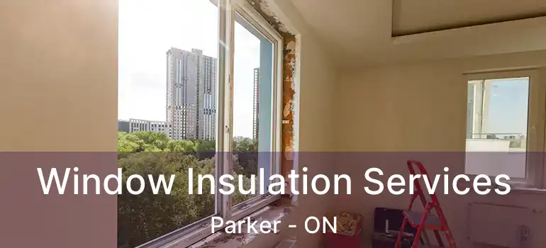 Window Insulation Services Parker - ON