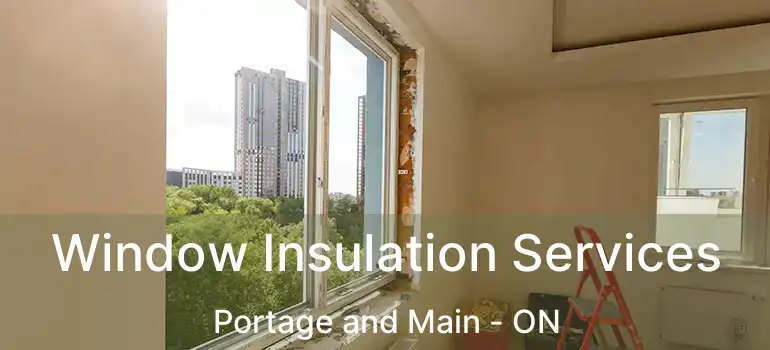  Window Insulation Services Portage and Main - ON