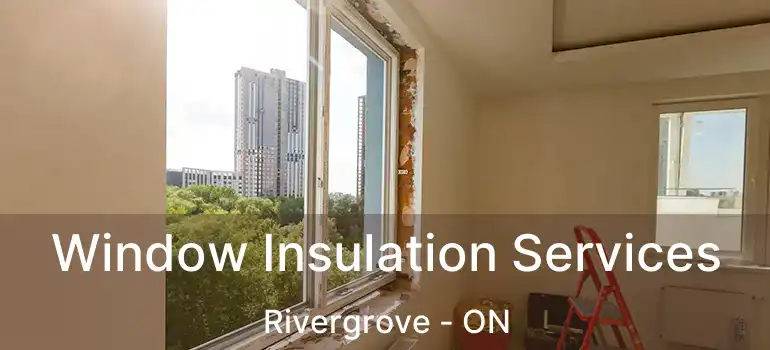  Window Insulation Services Rivergrove - ON