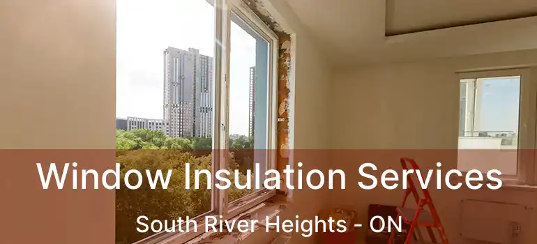  Window Insulation Services South River Heights - ON