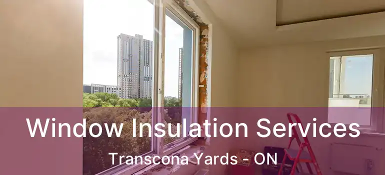  Window Insulation Services Transcona Yards - ON