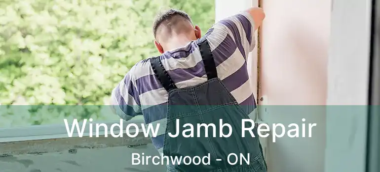  Window Jamb Repair Birchwood - ON