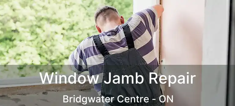  Window Jamb Repair Bridgwater Centre - ON