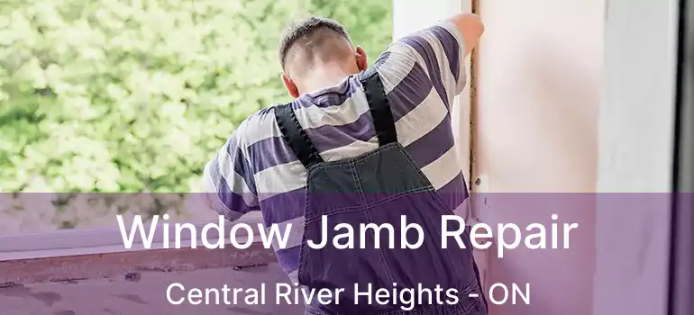  Window Jamb Repair Central River Heights - ON