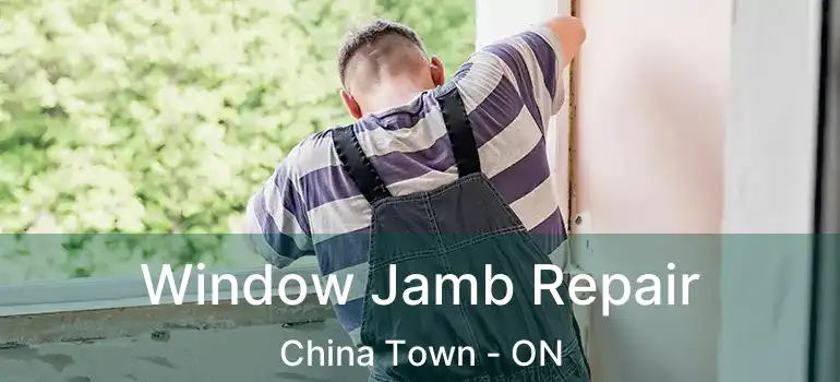  Window Jamb Repair China Town - ON