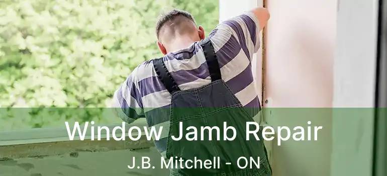  Window Jamb Repair J.B. Mitchell - ON