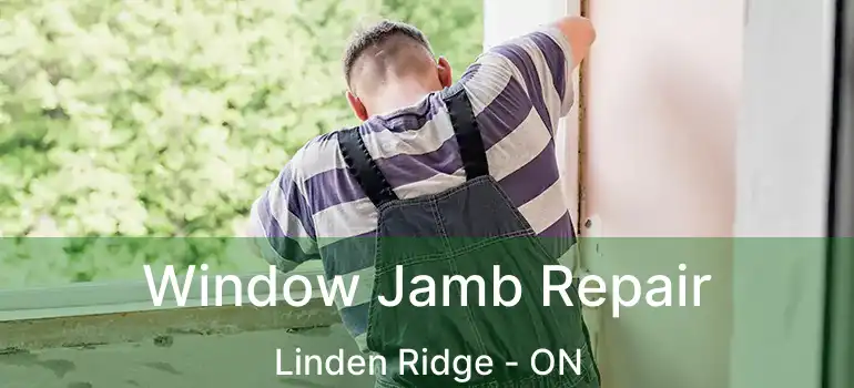  Window Jamb Repair Linden Ridge - ON