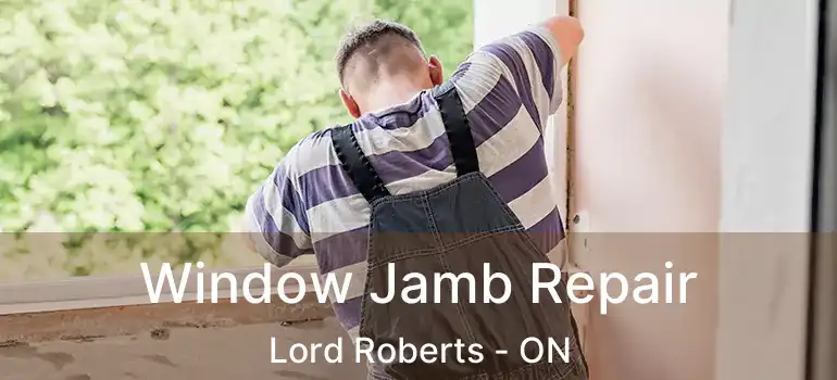 Window Jamb Repair Lord Roberts - ON