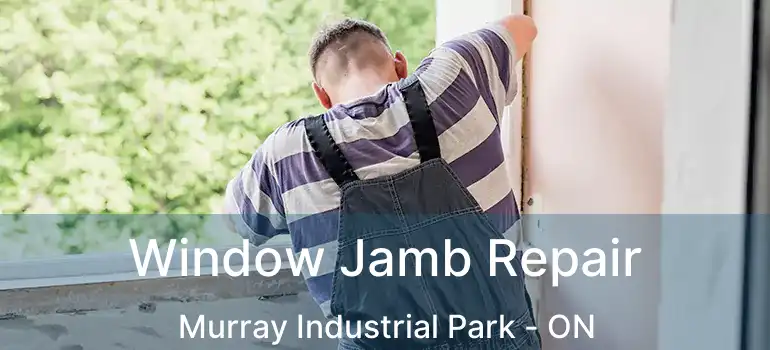  Window Jamb Repair Murray Industrial Park - ON