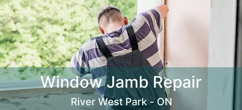  Window Jamb Repair River West Park - ON
