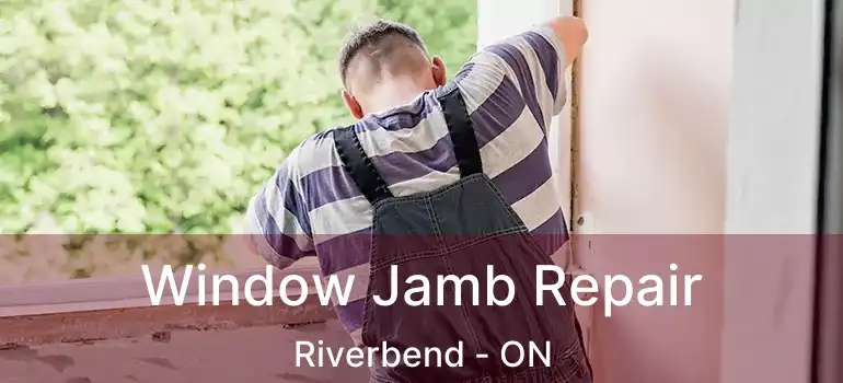 Window Jamb Repair Riverbend - ON