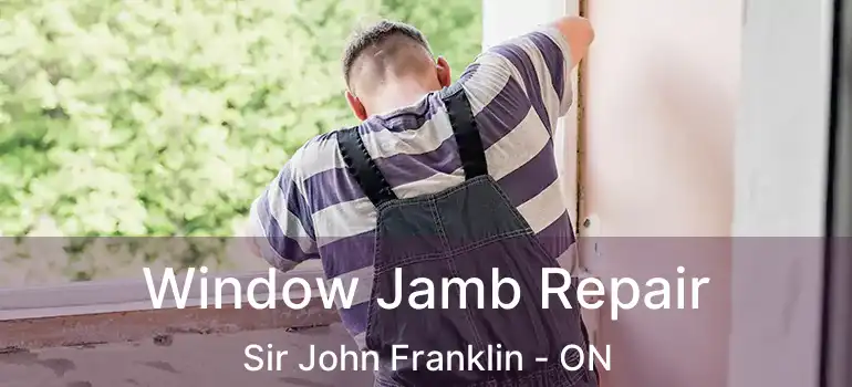  Window Jamb Repair Sir John Franklin - ON