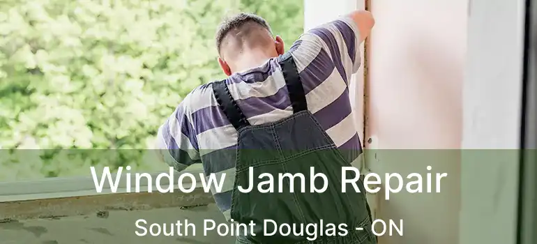  Window Jamb Repair South Point Douglas - ON