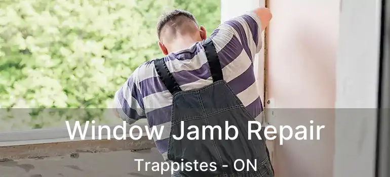  Window Jamb Repair Trappistes - ON