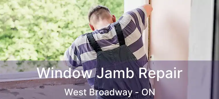  Window Jamb Repair West Broadway - ON
