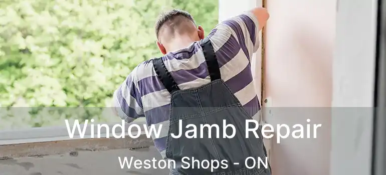  Window Jamb Repair Weston Shops - ON