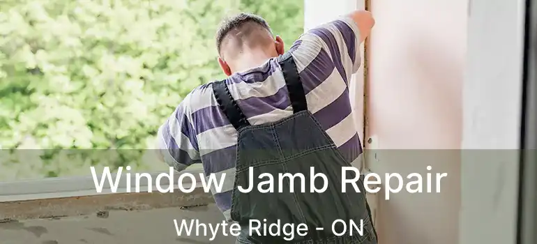  Window Jamb Repair Whyte Ridge - ON