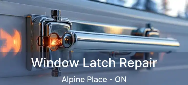  Window Latch Repair Alpine Place - ON