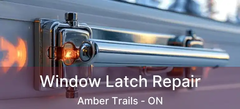  Window Latch Repair Amber Trails - ON