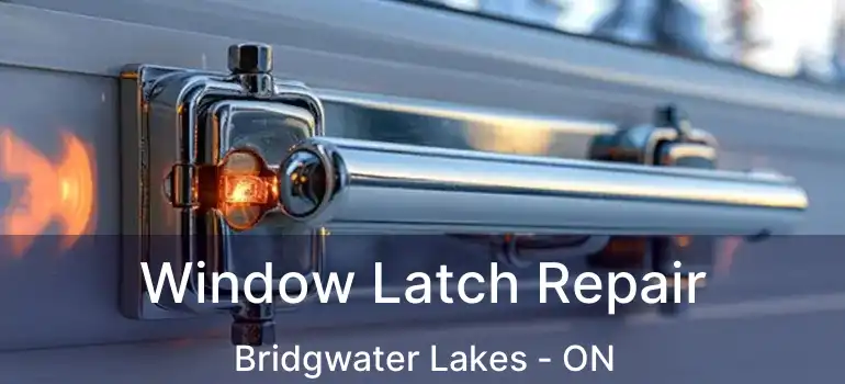  Window Latch Repair Bridgwater Lakes - ON