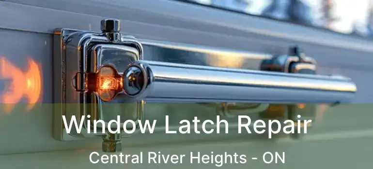  Window Latch Repair Central River Heights - ON