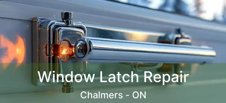  Window Latch Repair Chalmers - ON