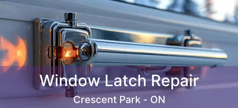  Window Latch Repair Crescent Park - ON