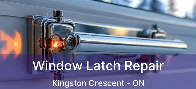  Window Latch Repair Kingston Crescent - ON