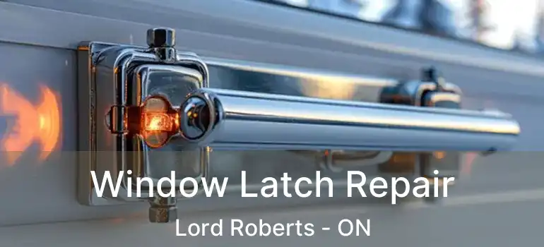  Window Latch Repair Lord Roberts - ON