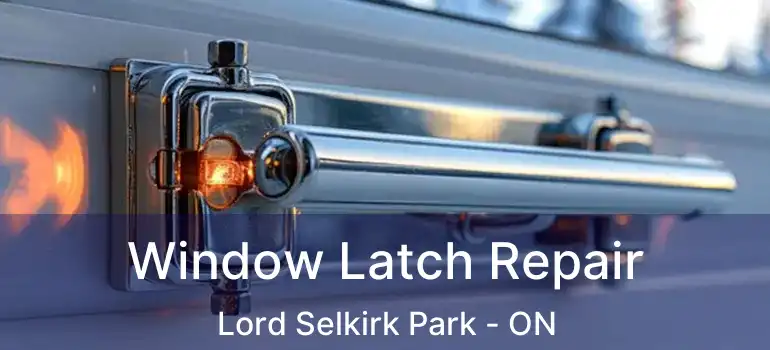  Window Latch Repair Lord Selkirk Park - ON
