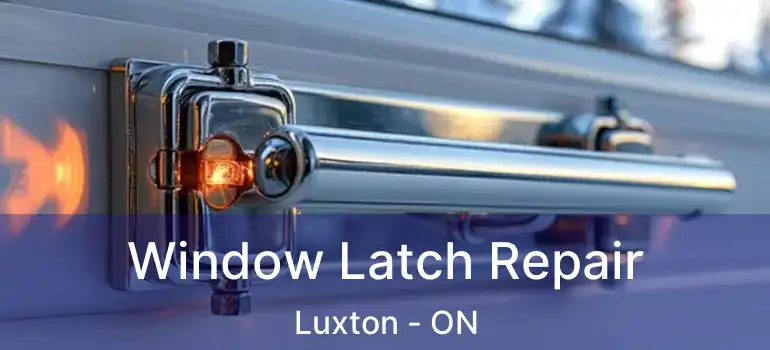  Window Latch Repair Luxton - ON