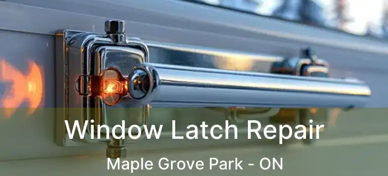  Window Latch Repair Maple Grove Park - ON
