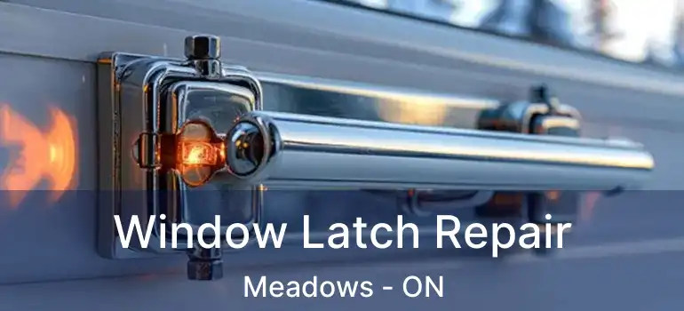  Window Latch Repair Meadows - ON