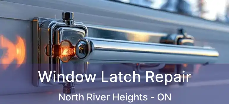  Window Latch Repair North River Heights - ON