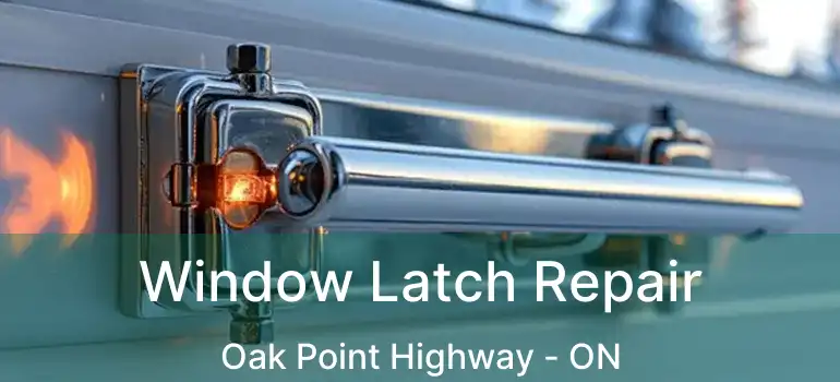  Window Latch Repair Oak Point Highway - ON